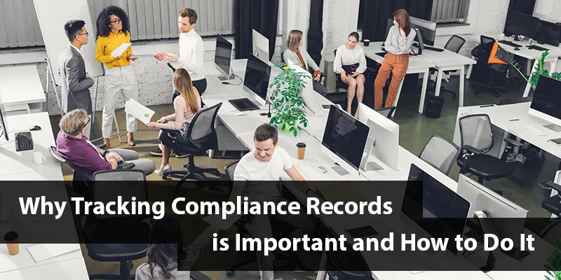 Why Tracking Compliance Records is Important and How to Do It.